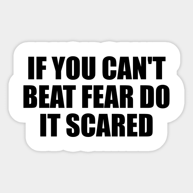 if you can't beat fear do it scared Sticker by It'sMyTime